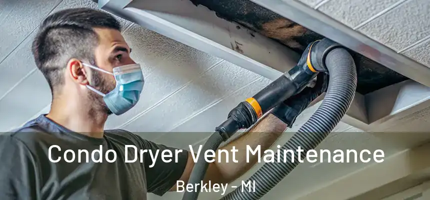  Condo Dryer Vent Maintenance Berkley - MI