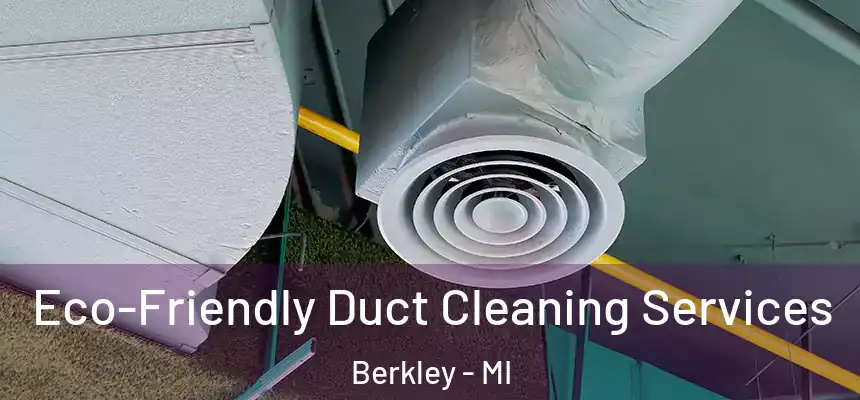  Eco-Friendly Duct Cleaning Services Berkley - MI