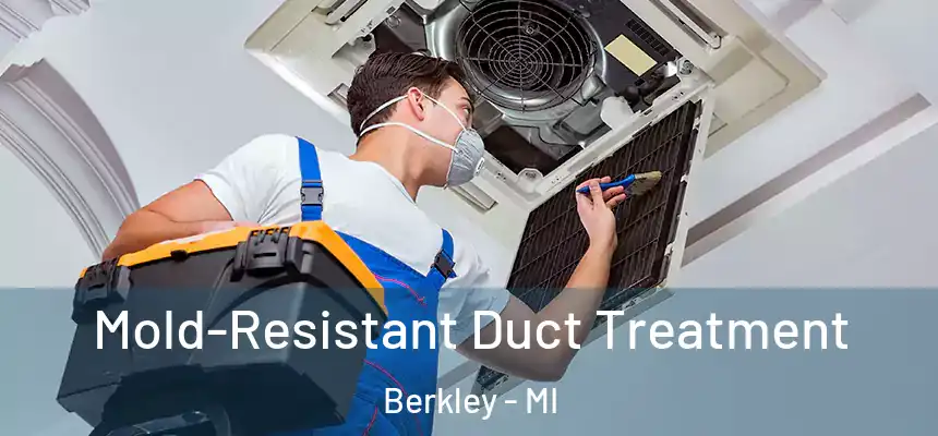 Mold-Resistant Duct Treatment Berkley - MI