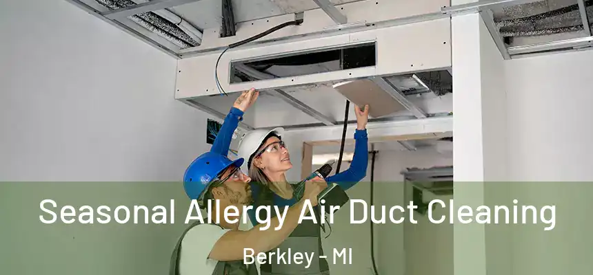 Seasonal Allergy Air Duct Cleaning Berkley - MI