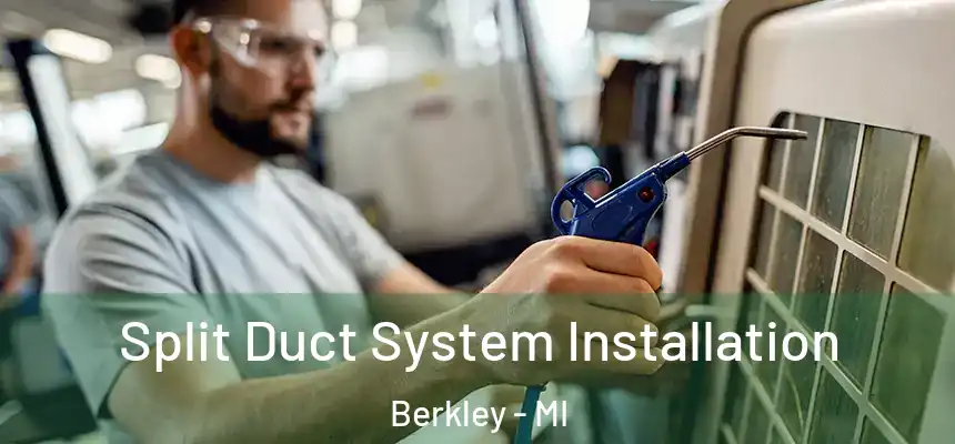  Split Duct System Installation Berkley - MI