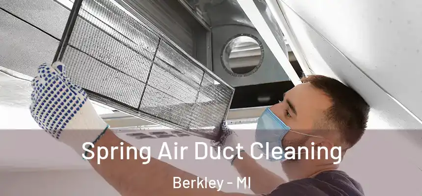 Spring Air Duct Cleaning Berkley - MI