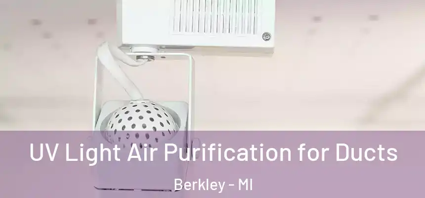 UV Light Air Purification for Ducts Berkley - MI